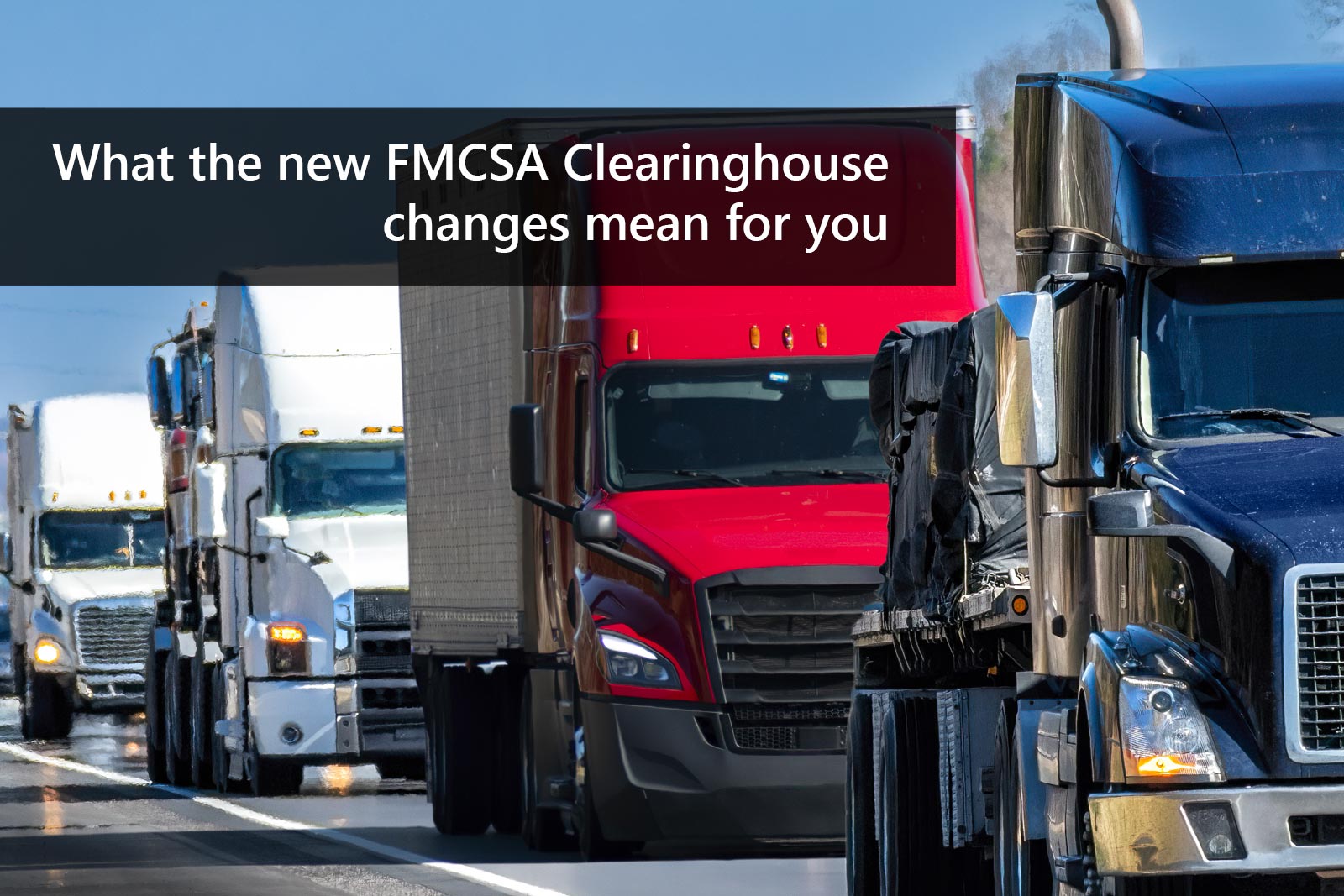 What the new FMCSA Clearinghouse changes mean for you
