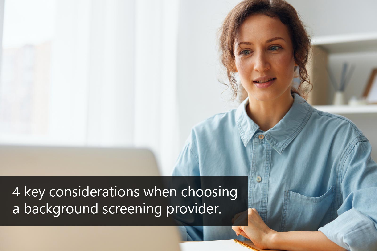4 key considerations when choosing a background screening provider.