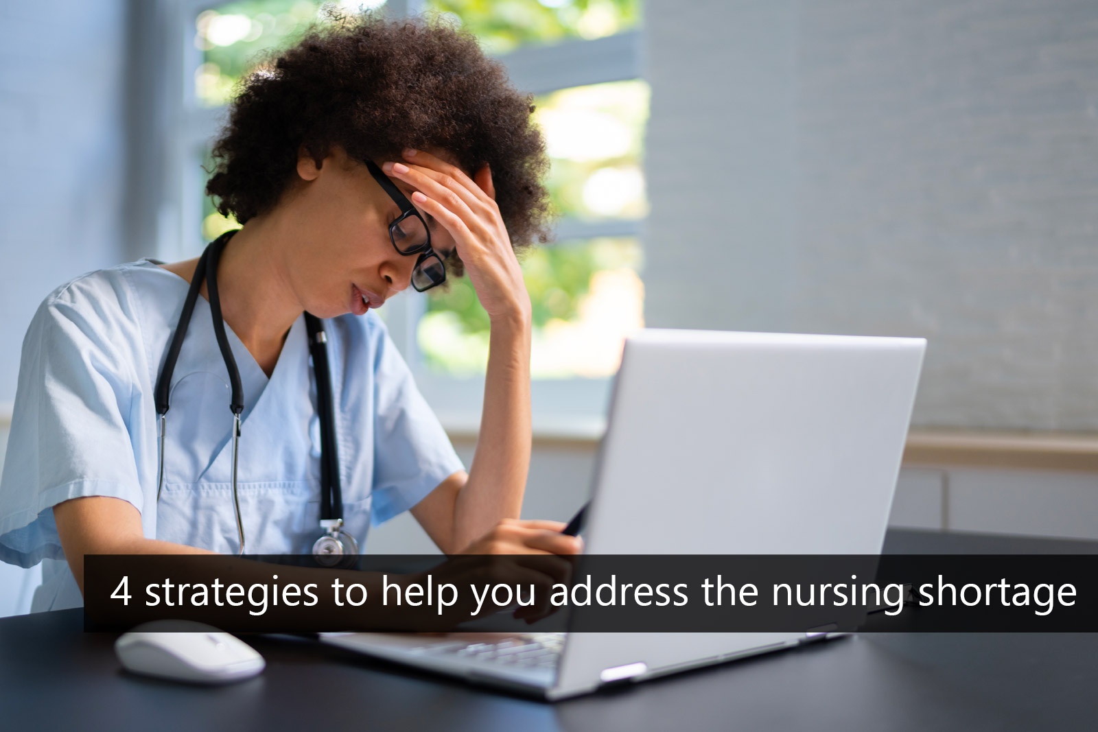 4 strategies to help you address the nursing shortage