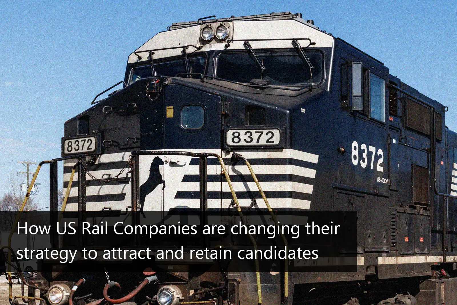 US Rail Companies' Strategies to Attract and Retain Candidates