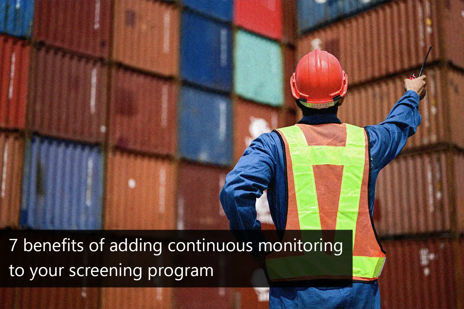7 benefits of adding continuous monitoring to your screening program
