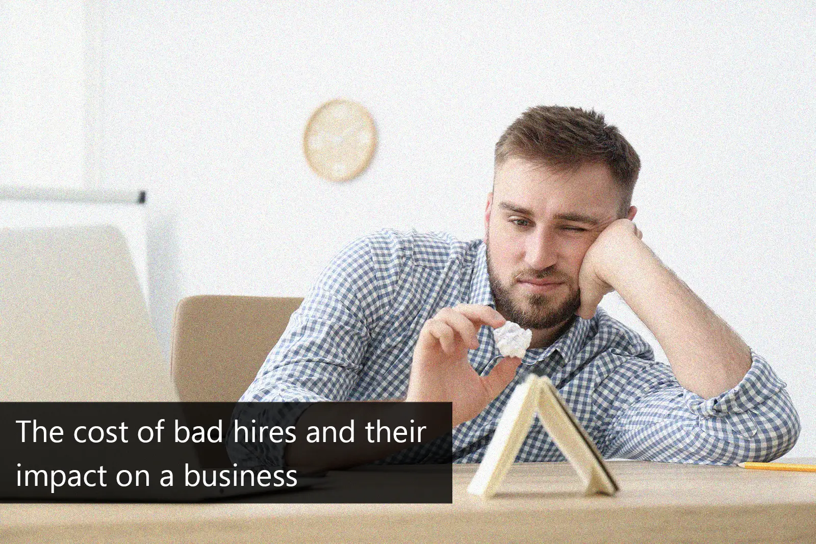 The cost of bad hires and their impact on a business