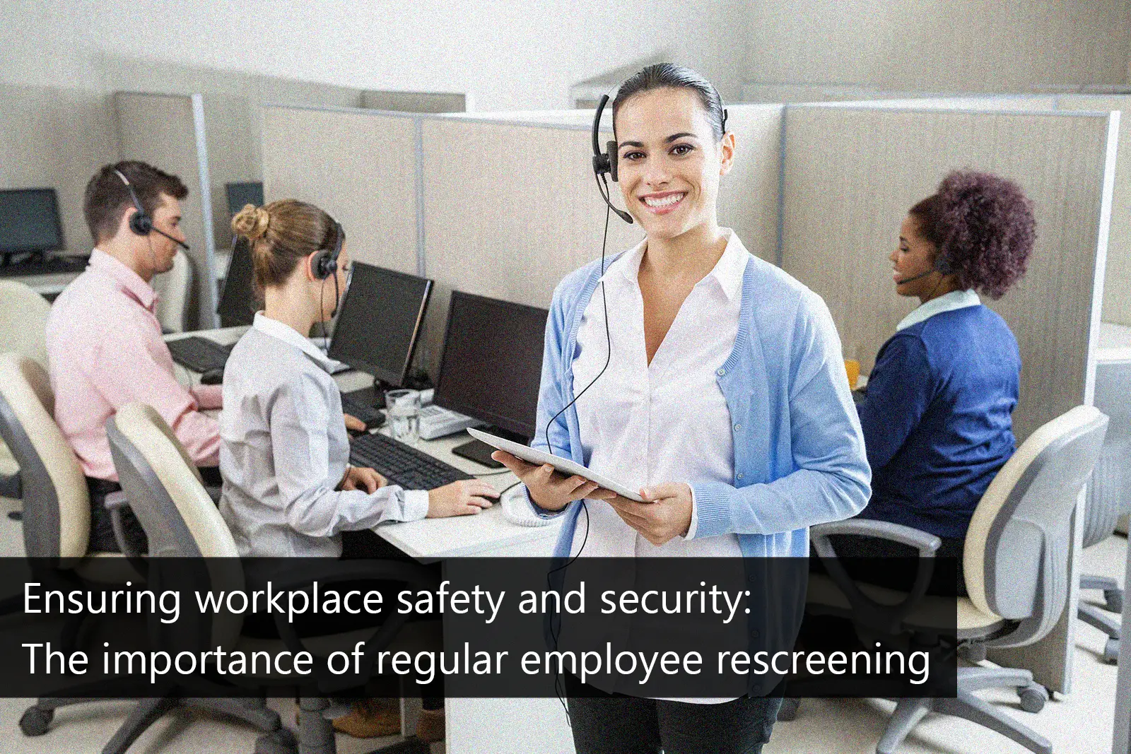 Workplace Safety: Why Regular Employee Rescreening is Essential
