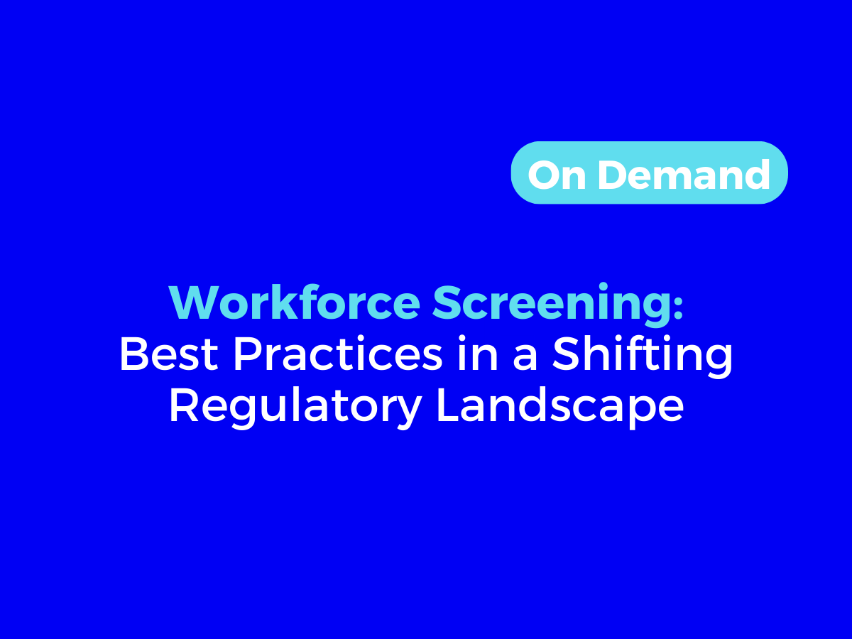 Workforce Screening: Best Practices in a Changing Regulatory Landscape